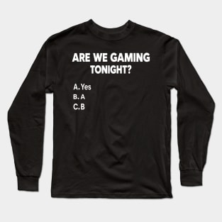 Are We Gaming Tonight Funny Gamer Video Games Lover Men Boys Long Sleeve T-Shirt